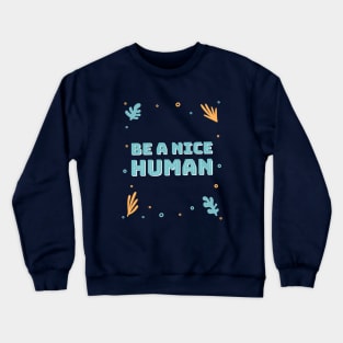 Be a nice human Crewneck Sweatshirt